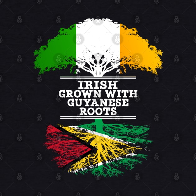 Irish Grown With Guyanese Roots - Gift for Guyanese With Roots From Guyana by Country Flags